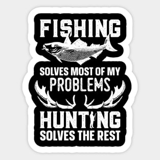 Fishing Solves Most Of My Problems Hunting Solves The Rest Sticker